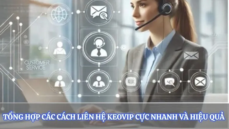 Tổng hợp các cách liên hệ Keovip cực nhanh và hiệu quả
